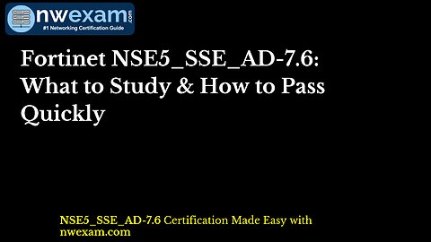 Fortinet NSE5_SSE_AD-7.6: What to Study & How to Pass Quickly
