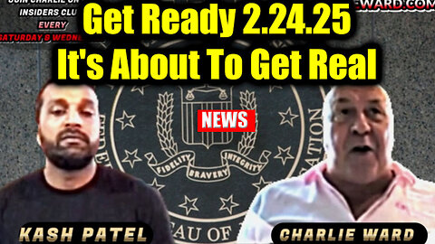 Kash Patel & Charlie Ward Get Ready BOMBSHELL 02/25/2025 🔥 It's About To Get Real