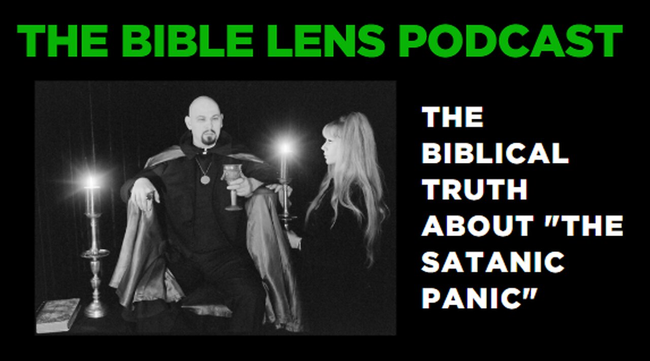 The Bible Lens Podcast #83: The Biblical Truth About "The Satanic Panic" (Part. 3)