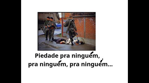 Piedade pra ninguém, pra ninguém, pra ninguém...