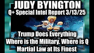 Judy Byington Special 3.13.25 ~ Trump Does Everything. Where is the Military. Where is Q