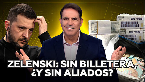 Zelenski: sin billetera, ¿y sin aliados?