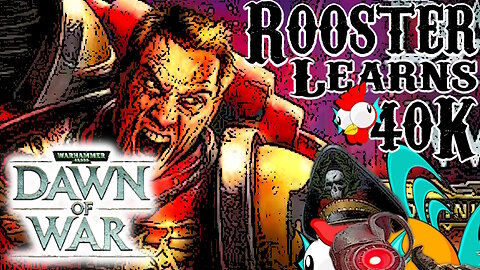 Rooster Learns 40K: Dawn of War
