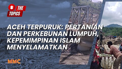 Aceh Terpuruk: Pertanian dan Perkebunan Lumpuh, Kepemimpinan Islam Menyelamatkan | The Topics