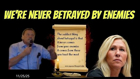 WE'RE NEVER BETRAYED BY ENEMIES - 11/25/25