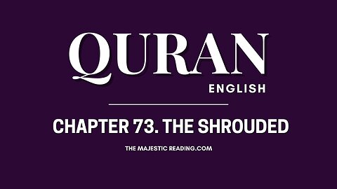 Chapter 73 - The Shrouded - Quran English