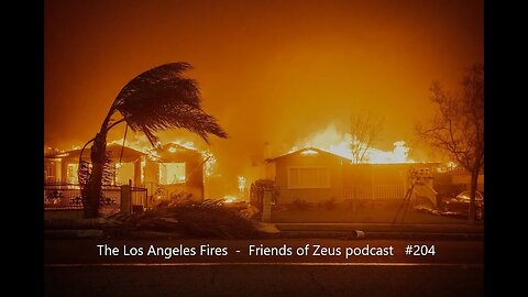 The Los Angeles Fires - Friends of Zeus podcast #204