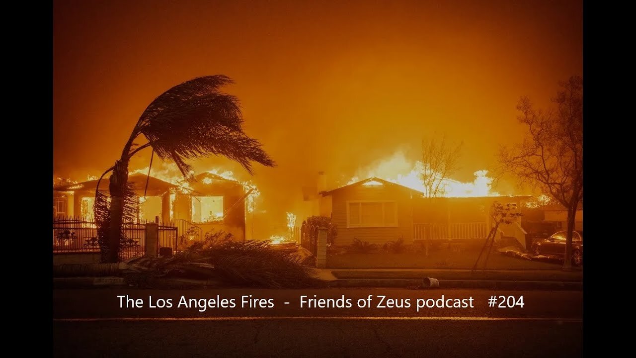 The Los Angeles Fires - Friends of Zeus podcast #204