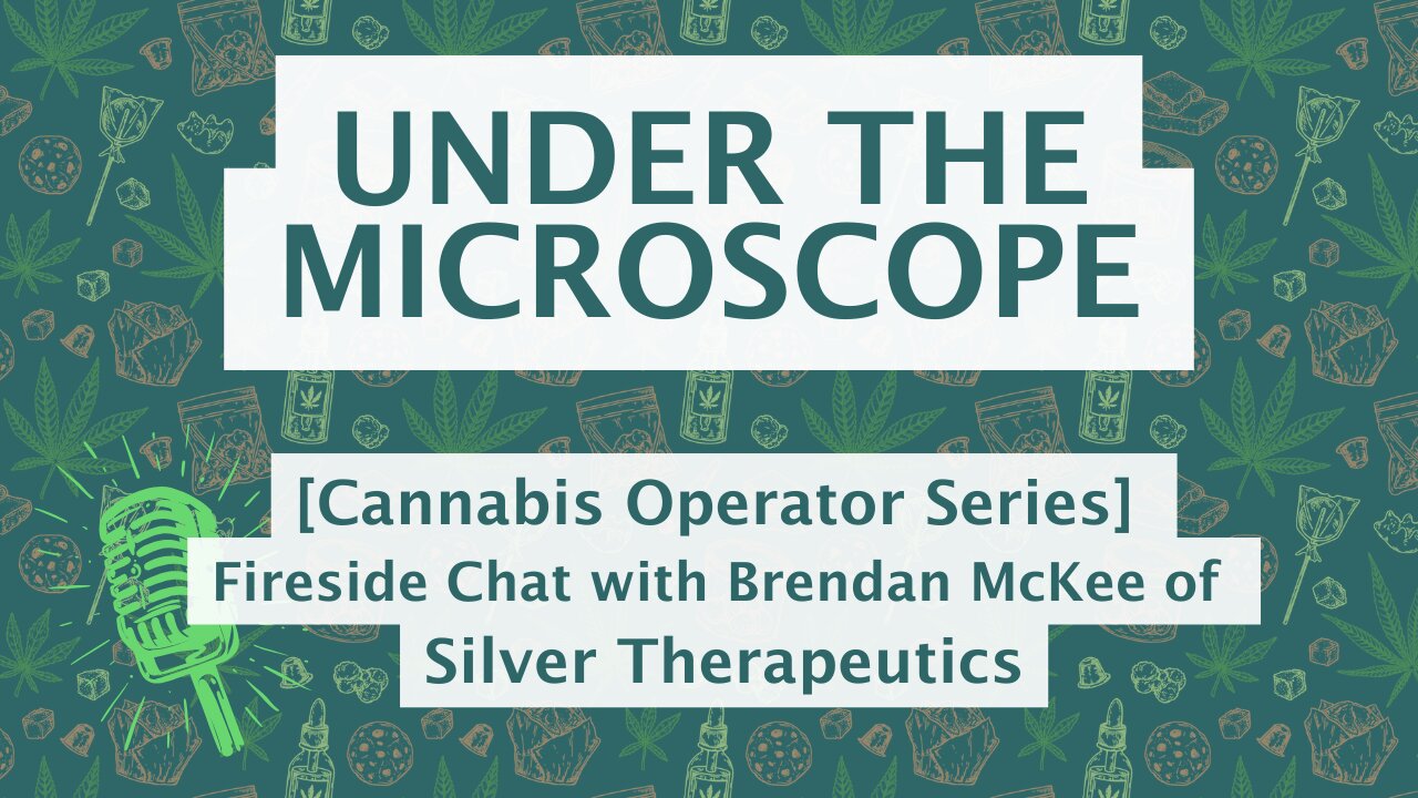 Cannabis Operator Series | Fireside Chat with Brendan McKee the Co-Founder of Silver Therapeutics