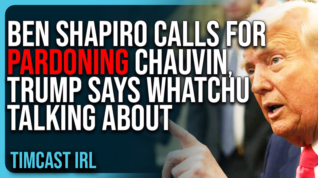 Ben Shapiro Calls For PARDONING Derek Chauvin, Trump Says Whatchu Talking About