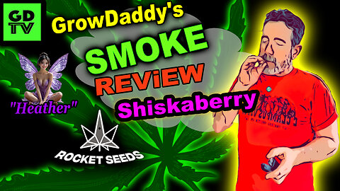GDTV Smoke Review: "Heather" -Shiskaberry from Rocket Seeds (Season 10)