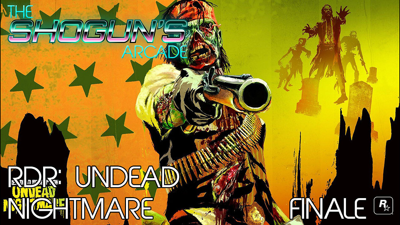 The Shogun's Arcade: RDR Undead Nightmare FINALE