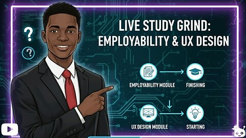 Live Study Grind: Finishing Employability & Starting UX Design Module