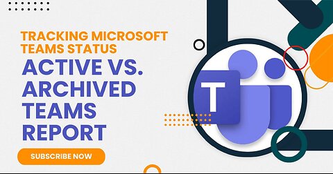 Tracking Microsoft Teams Status: Active vs. Archived Teams Report