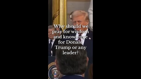 Why Pray for Wisdom and Knowledge for Donald Trump?