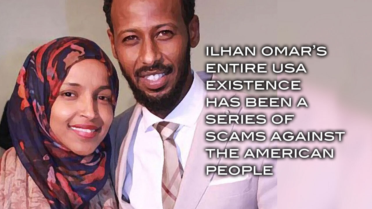 Ilhan Omar's Entire USA Existence Has Been A Series of Scams Against the Amerian People