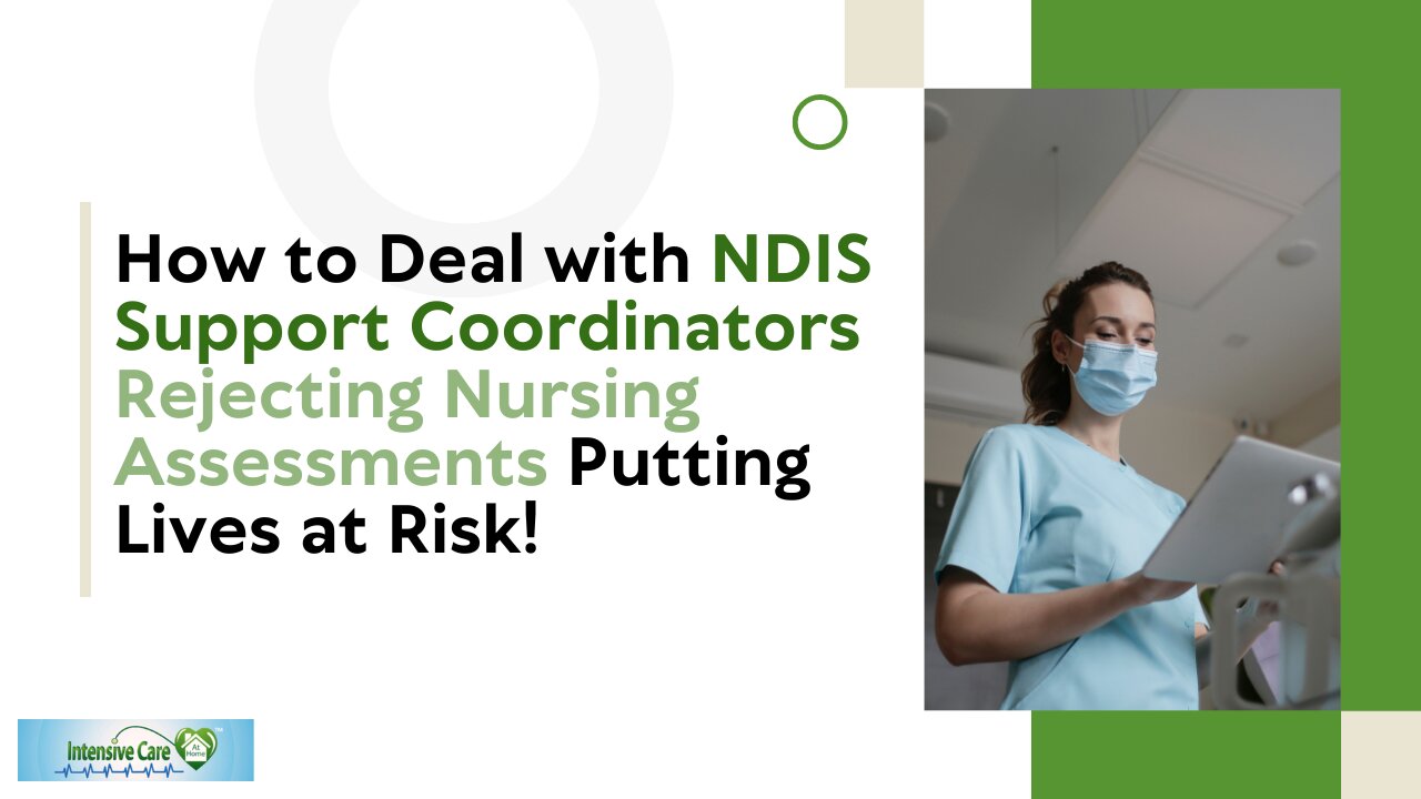 How to Deal with NDIS Support Coordinators Rejecting Nursing Assessments Putting Lives at Risk!