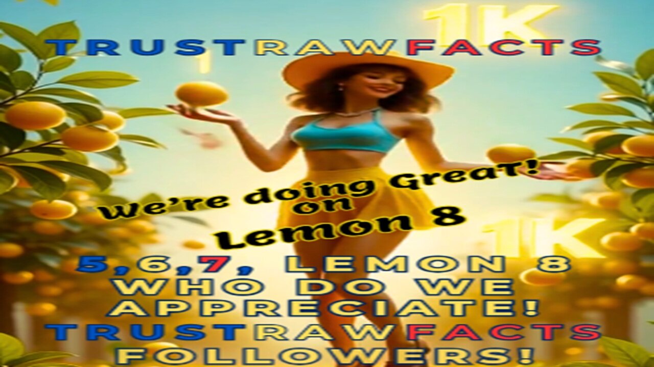 5, 6, 7, Lemon 8 Who Do We Appreciate TRUSTRAWFACTS Followers! 1K Celebration!