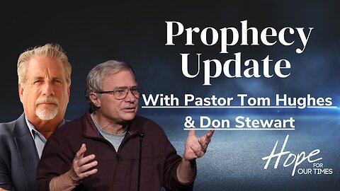 LIVE Prophecy Update with Pastor Tom Hughes & Don Stewart