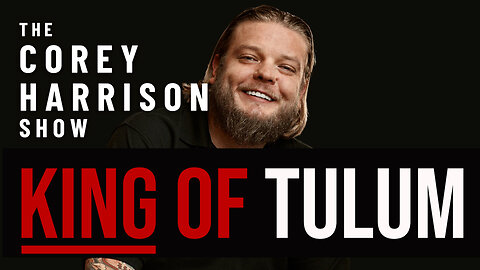 The Corey Harrison Show | Episode 6 | The King of Tulum