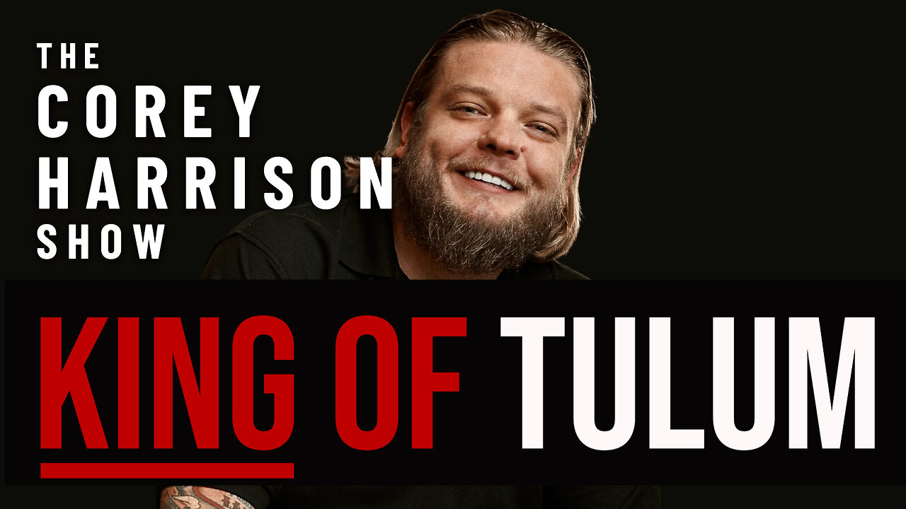 The Corey Harrison Show | Episode 6 | The King of Tulum