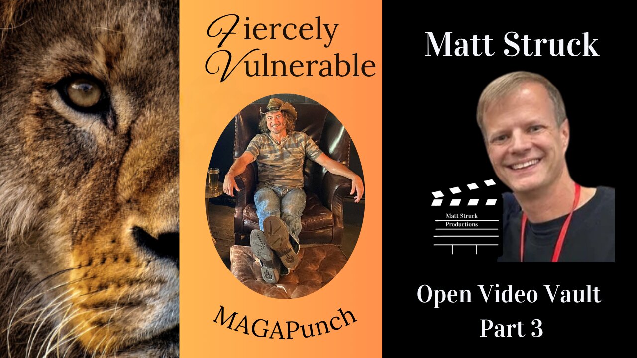 Fiercely Vulnerable tonight we are showing Part 3 of Matt Struck's Video Vault