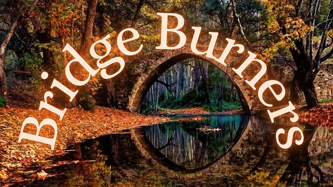 Bridge Burners