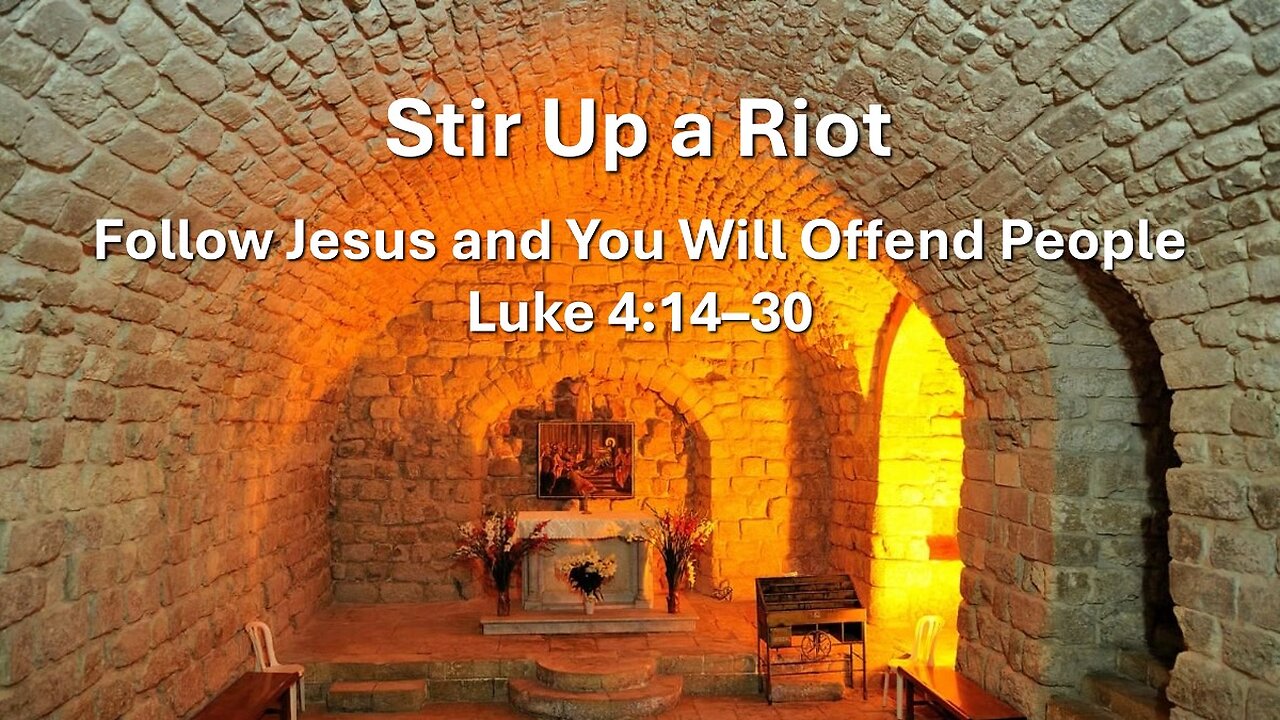 "Stir Up a Riot" (Luke 4:14-30, #11)