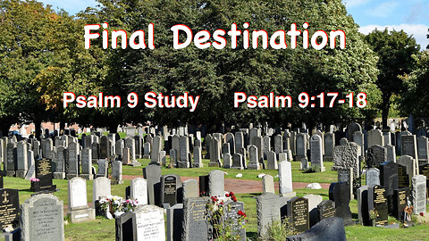 Psalm 9, Part 8: Final Destination