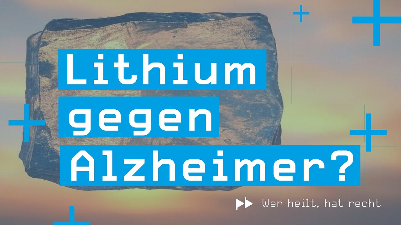 Wer heilt, hat recht #5 – Lithium gegen Alzheimer?