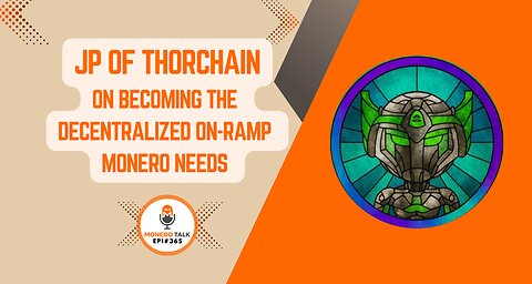 JP of THORChain on Becoming the Decentralized On-Ramp Monero Needs | EPI 365