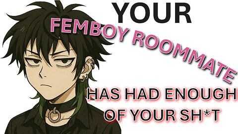 (ASMR RP) Your Femboy Roommate Had Enough of Your Sh*t (Very UwU)