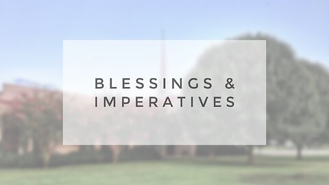 Sunday Sermon - The Blessings & Imperatives