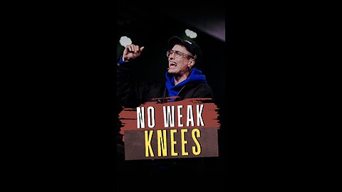 No Weak Knees