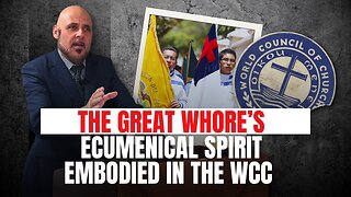 THE GREAT WHORE’S ECUMENICAL SPIRIT EMBODIED IN THE WORLD COUNCIL OF CHURCHES