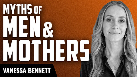 The Myths of Masculinity and Motherhood with Vanessa Bennett