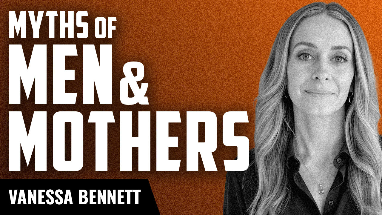 The Myths of Masculinity and Motherhood with Vanessa Bennett