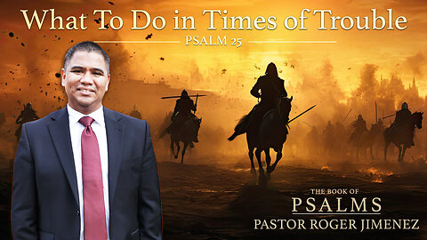 What To Do in Times of Trouble (Psalm 25) | Pastor Roger Jimenez