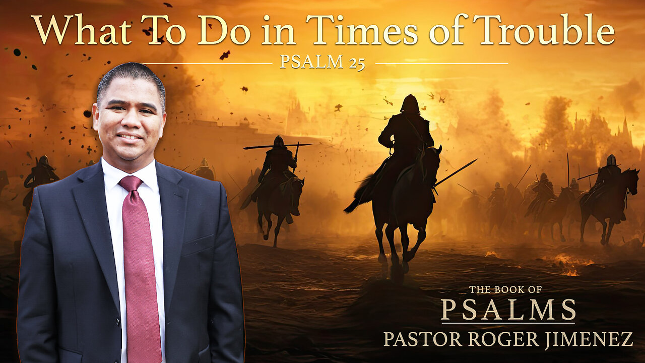 What To Do in Times of Trouble (Psalm 25) | Pastor Roger Jimenez