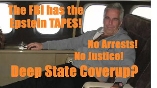 The FBI has the Epstein Tapes? No Arrests, No Justice: Deep State Coverup?