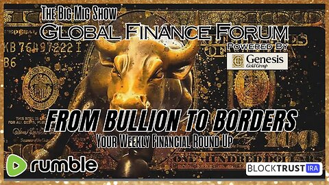 Global Finance Forum From Bullion To Borders We Cover It All |EP513