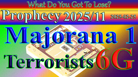 Microsoft Majorana 1, 6G and terrorists, Prophecy