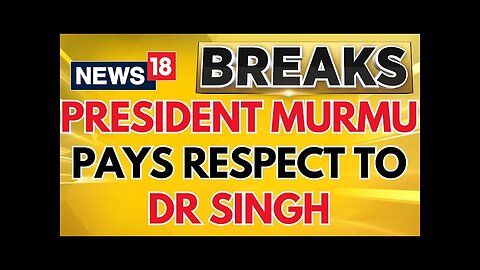 President Murmu, Rahul Gandhi And Other Political Leaders Pay Their Respects To Dr Singh | News18