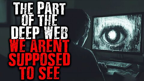 The Part of The Deep Web We Aren't Supposed To See | Scary Stories from The Internet