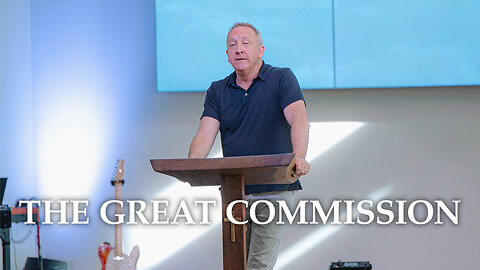 The Great Commission | Matthew 28:18-20 | Pastor Rob McCoy