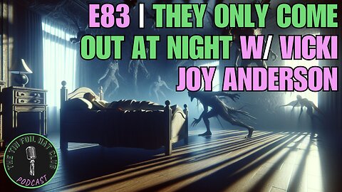 E83 | They Only Come Out At Night w/ Vicki Joy Anderson