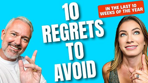10 Regrets to Avoid in the Last 10 Weeks of the Year