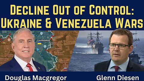Douglas Macgregor: Decline Out of Control - Ukraine and Venezuela Wars