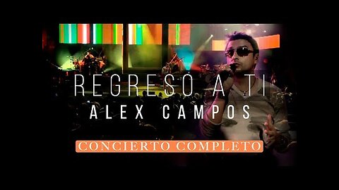 Alex Campos - Regreso a Ti en Vivo, Títulos en descripción - ¡Concierto Completo.