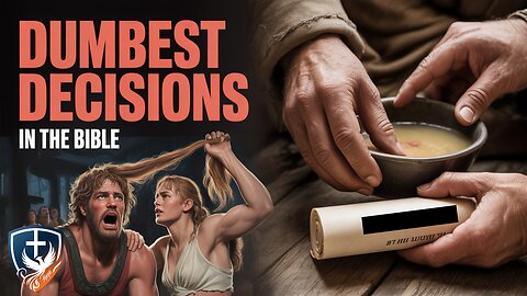Top 7 Dumbest Decisions in the Bible (From Esau to Judas)